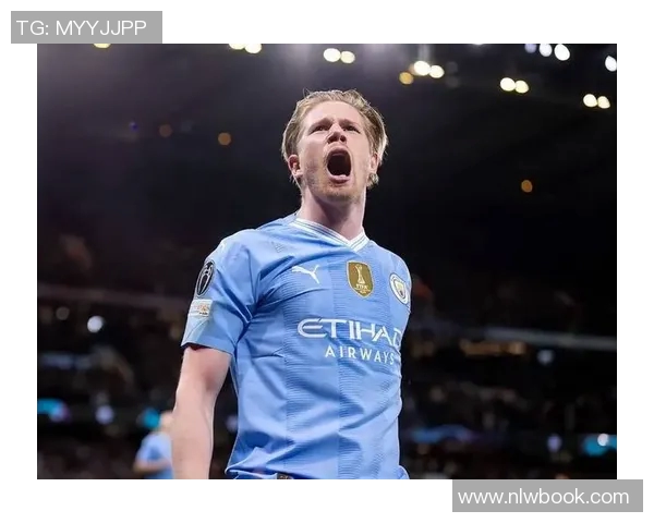 德布劳内引领曼城新篇章球场上的魔术师如何改变比赛格局